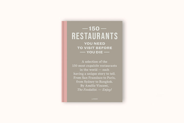150 RESTAURANTS YOU NEED TO VISIT BEFORE YOU DIE BY AMÉLIE VINCENT