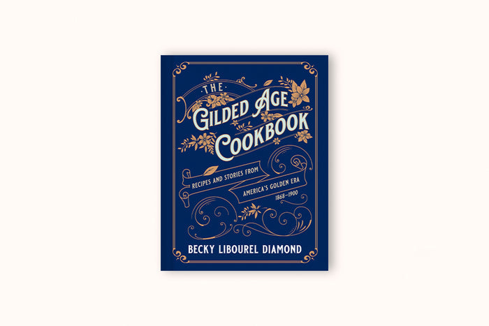 THE GILDED AGE COOKBOOK BY BECKY LIBOUREL DIAMOND