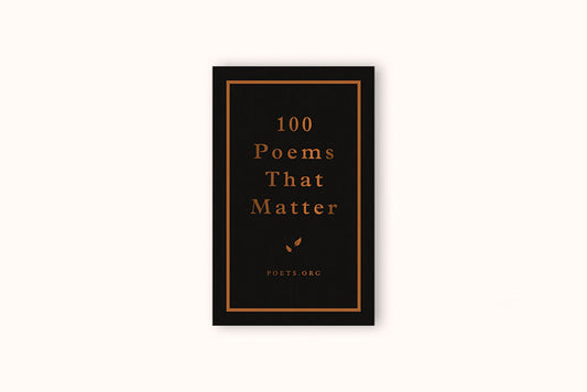 100 POEMS THAT MATTER BY THE ACADEMY OF AMERICAN POETS